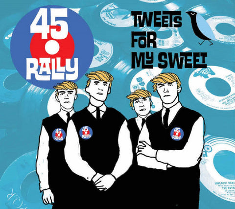 45 Rally - Tweets For My Sweet