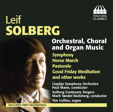 Leif Solberg, Liepāja Symphony Orchestra, Paul Mann, Solberg Centenary Singers, Marit Tøndel Bodsberg, Tim Collins - Orchestral, Choral And Organ Music