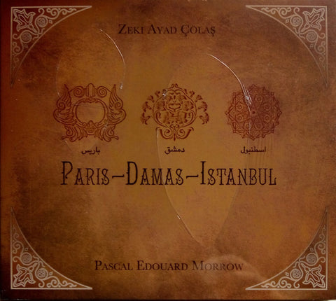 Zéki Ayad Çolas & Pascal-Edouard Morrow - Paris - Damas - Istanbul