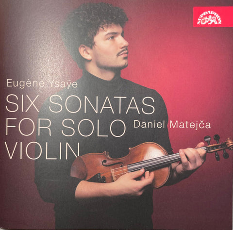 Eugène Ysaÿe, Daniel Matejča - Six Sonatas For Violin Solo Op. 27