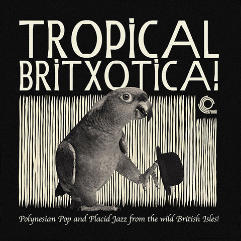 Various - Tropical Britxotica! - Polynesian Pop And Placid Jazz From The Wild British Isles!
