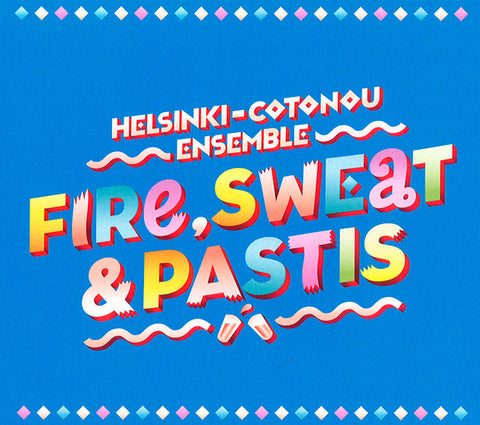 Helsinki-Cotonou Ensemble - Fire, Sweat And Pastis