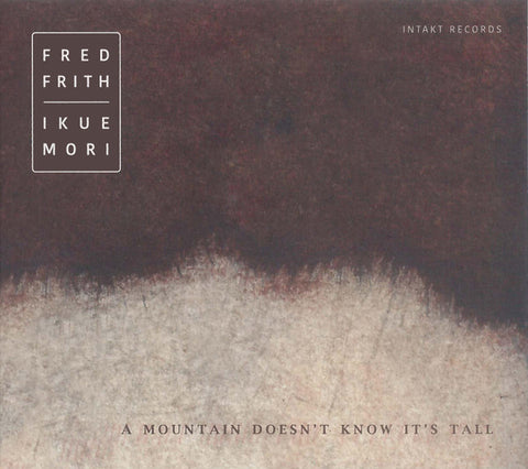 Fred Frith | Ikue Mori - A Mountain Doesn't Know It's Tall