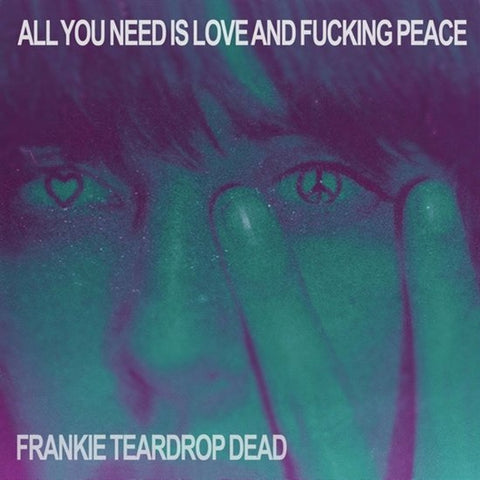 Frankie Teardrop Dead - All You Need Is Love And Fucking Peace