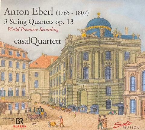 Anton Eberl, casalQuartett - 3 String Quartets Op. 13