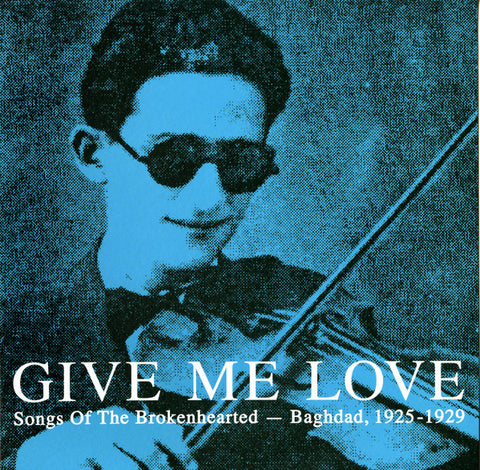 Various - Give Me Love: Songs Of The Brokenhearted - Baghdad, 1925-1929