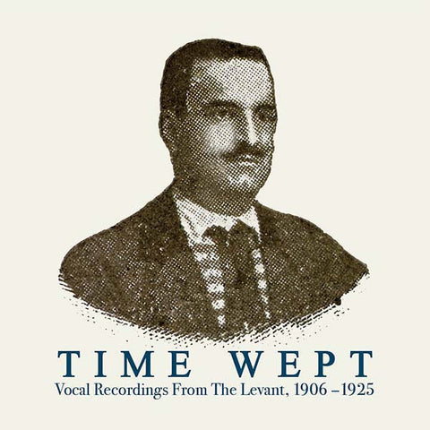 Various - Time Wept - Vocal Recordings From The Levant, 1906-1925