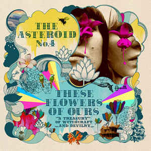 The Asteroid No.4 - These Flowers Of Ours: A Treasury Of Witchcraft And Devilry