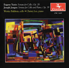 Eugene Ysaÿe, Joseph Jongen, Wesley Baldwin, Christy Lee - Sonata For Cello, Op. 28 / Sonata For Cello And Piano, Op. 39