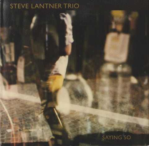 Steve Lantner Trio - Saying So