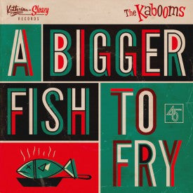 The Kabooms - A Bigger Fish To Fry