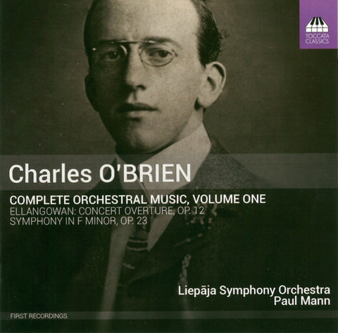 Charles O'Brien, Liepāja Symphony Orchestra, Paul Mann - Complete Orchestral Music, Volume One (Ellangowan: Concert Overture, Op. 12 / Symphony In F Minor, Op. 23)