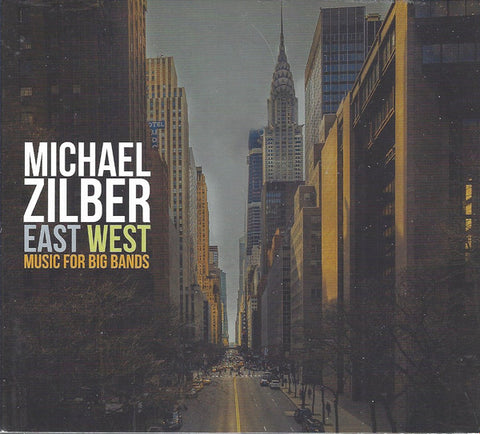 Michael Zilber - East West: Music For Big Bands
