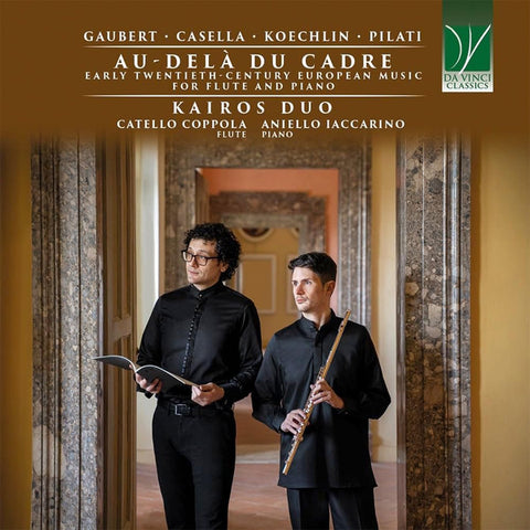Gaubert, Casella, Koechlin, Pilati - Kairos Duo : Catello Coppola, Aniello Iaccarino - Au-delà Du Cadre (Early Twentieth-Century European Music For Flute And Piano)