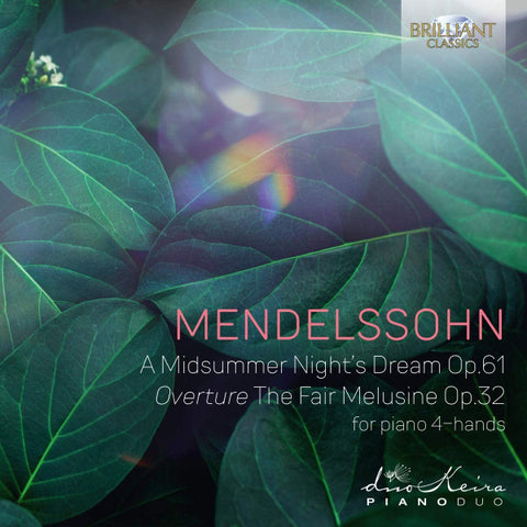 Mendelssohn - DuoKeira Piano Duo - A Midsummer Night's Dream Op.61 Overture The Fair Melusine Op.32 (For Piano 4-Hands)