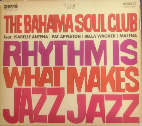 The Bahama Soul Club Feat. Isabelle Antena / Pat Appleton / Bella Wagner / Malena - Rhythm Is What Makes Jazz Jazz