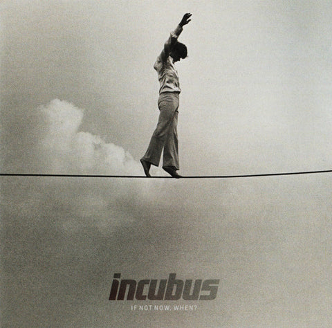 Incubus - If Not Now, When?