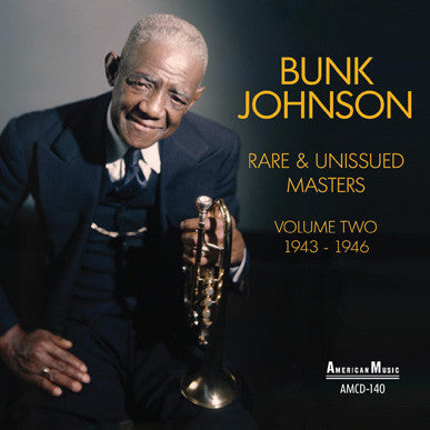 Bunk Johnson - Rare And Unissued Masters Volume Two (1943-1946)