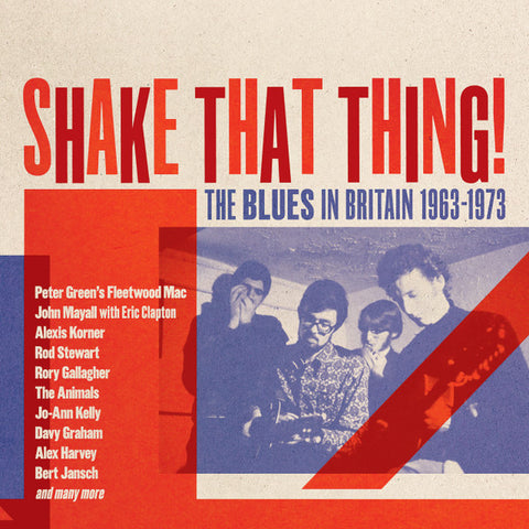 Various - Shake That Thing! The Blues In Britain 1963-1973