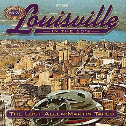 Various - Louisville In The 60s: The Lost Allen-Martin Tapes 1966-1973