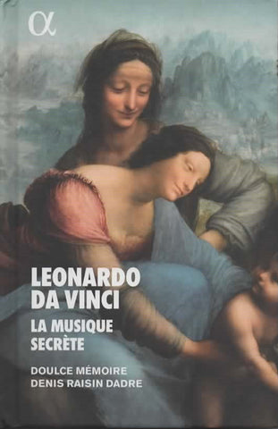 Doulce Mémoire, Denis Raisin-Dadre - Leonardo Da Vinci / La Musique Secrète