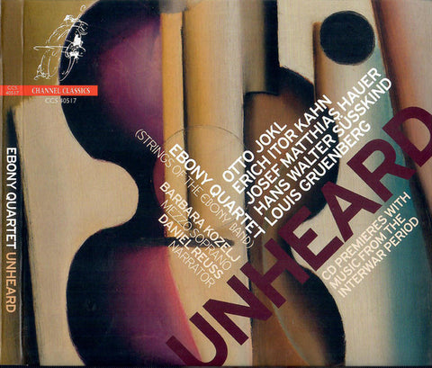 Otto Jokl, Erich Itor Kahn, Josef Matthias Hauer, Hans Walter Süsskind, Louis Gruenberg, Ebony Quartet, Barbara Kozelj, Daniel Reuss - Unheard: CD Premieres With Music From The Interwar Period