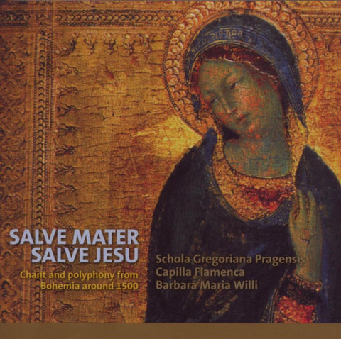 Schola Gregoriana Pragensis, Capilla Flamenca, Barbara Maria Willi - Salve Mater Salve Jesu: Chant And Polyphony From Bohemia Around 1500