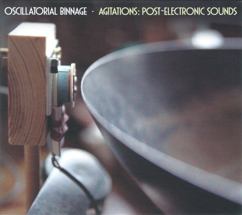 Oscillatorial Binnage - Agitations: Post-Electronic Sounds