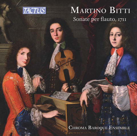 Martino Bitti – Chroma Baroque Ensemble - Sonate Per Flauto, 1711