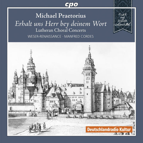 Michael Praetorius - Weser-Renaissance, Manfred Cordes - Erhalt Uns Herr Bey Deinem Wort - Lutherische Choralkonzerte