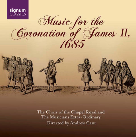 Choir Of The Chapel Royal, Musicians Extra-Ordinary, Andrew Gant - Music For The Coronation Of James II, 1685