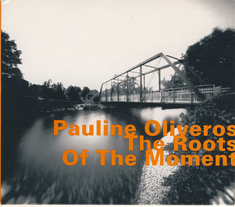 Pauline Oliveros - The Roots Of The Moment