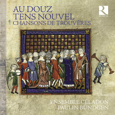 Ensemble Céladon, Paulin Bündgen - Au Douz Tens Nouvel – Chansons De Trouvères