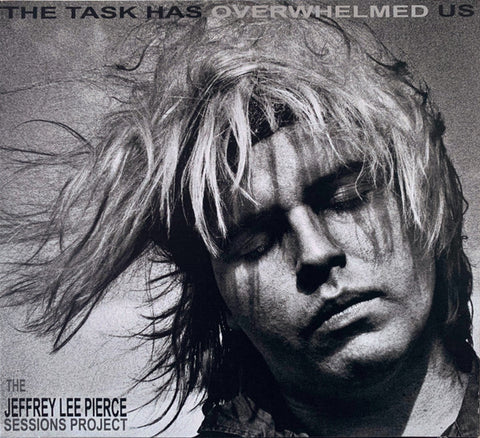 Various - The Task Has Overwhelmed Us (The Jeffrey Lee Pierce Sessions Project)