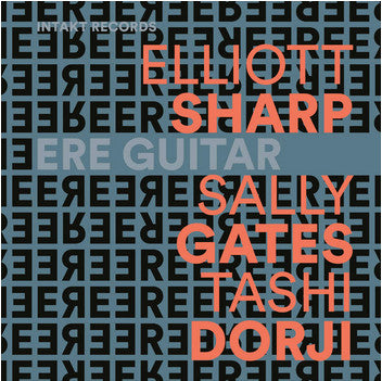 Elliott Sharp, Sally Gates, Tashi Dorji - Ere Guitar