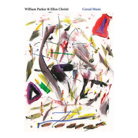 William Parker & Ellen Christi - Cereal Music