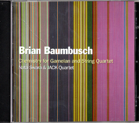 Brian Baumbusch, Nata Swara & The JACK Quartet - Chemistry For Gamelan And String Quartet