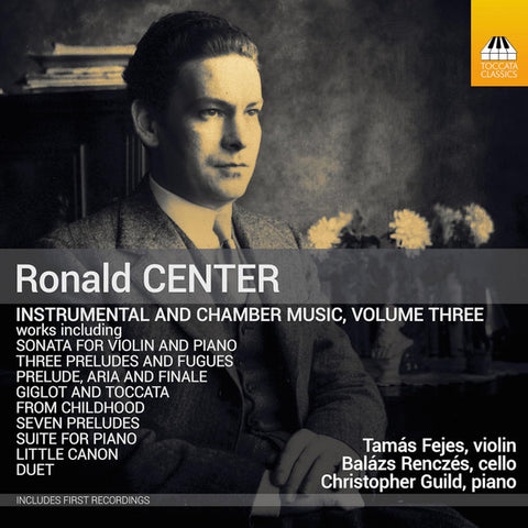 Ronald Center - Tamás Fejes, Balázs Renczés, Christopher Guild - Instrumental And Chamber Music, Volume Three