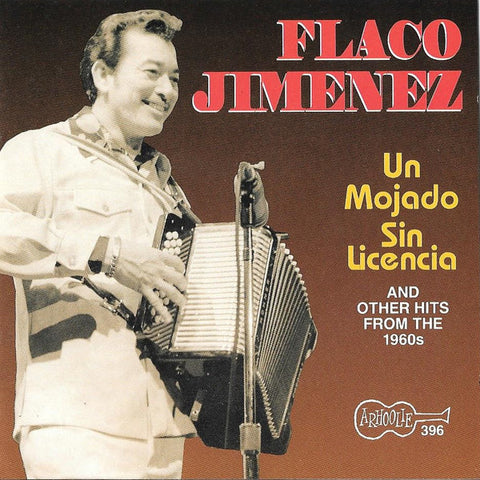 Flaco Jimenez - Un Mojado Sin Licencia (And Other Hits  From The 1960s)