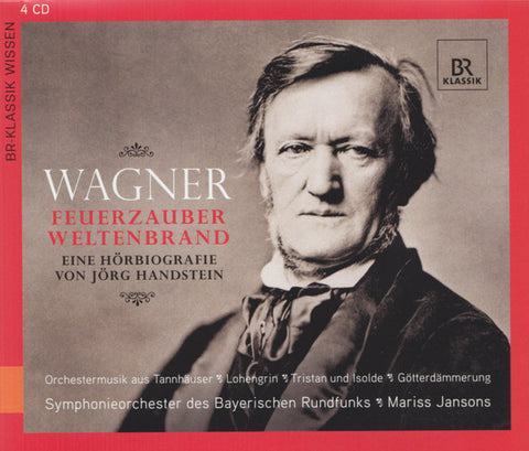 Jörg Handstein, Symphonieorchester Des Bayerischen Rundfunks, Mariss Jansons, Wagner - Feuerzauber, Weltenbrand - Eine Hörbiografie von Jörg Handstein