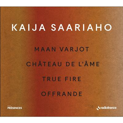 Kaija Saariaho - Maan Varjot / Château de L'Ame / True Fire / Offrande
