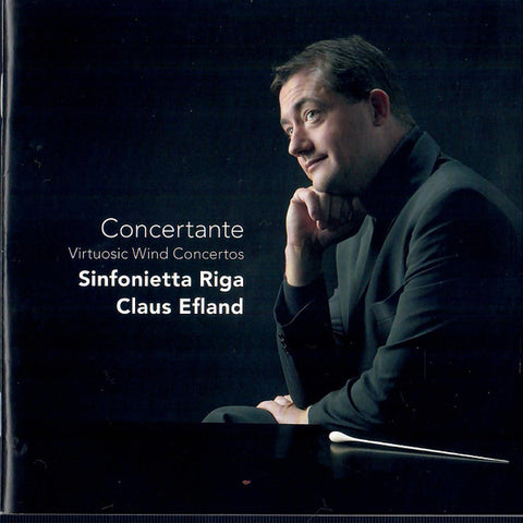 Sinfonietta Rīga, Claus Efland - Concertante : Virtuosic Wind Concertos