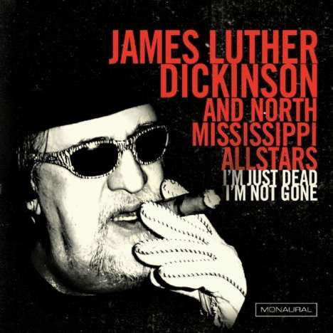 James Luther Dickinson And North Mississippi Allstars - I'm Just Dead I'm Not Gone