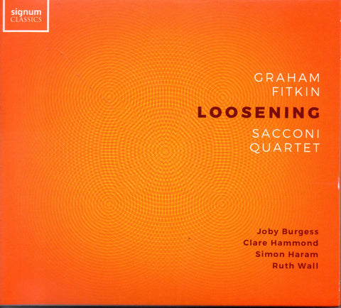 Graham Fitkin, Sacconi Quartet, Joby Burgess, Clare Hammond, Simon Haram, Ruth Wall - Loosening