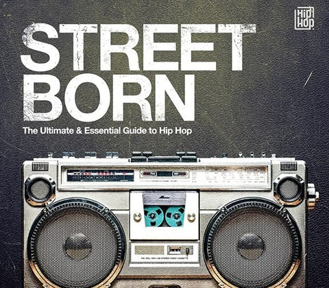 Various - Street Born - The Ultimate & Essential Guide To Hip Hop