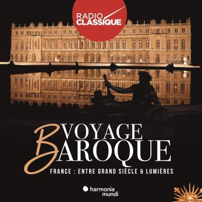 Various -  Voyage Baroque. France : entre Grand Siècle et Lumières      Voyage Baroque. France : entre Grand Siècle et Lumières