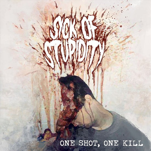 Sick Of Stupidity - One Shot, One Kill