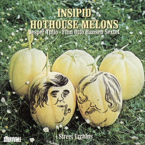 Jesper Thilo - Finn Otto Hansen Sextet, Street Urchins - Insipid Hothouse Melons / Street Urchins