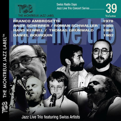 Franco Ambrosetti / Andy Scherrer / Roman Schwaller / Hans Kennel / Thomas Grünwald / Daniel Bourquin - Swiss Radio Days Jazz Live Trio Concert Series Vol.39