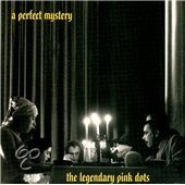 The Legendary Pink Dots - A Perfect Mystery